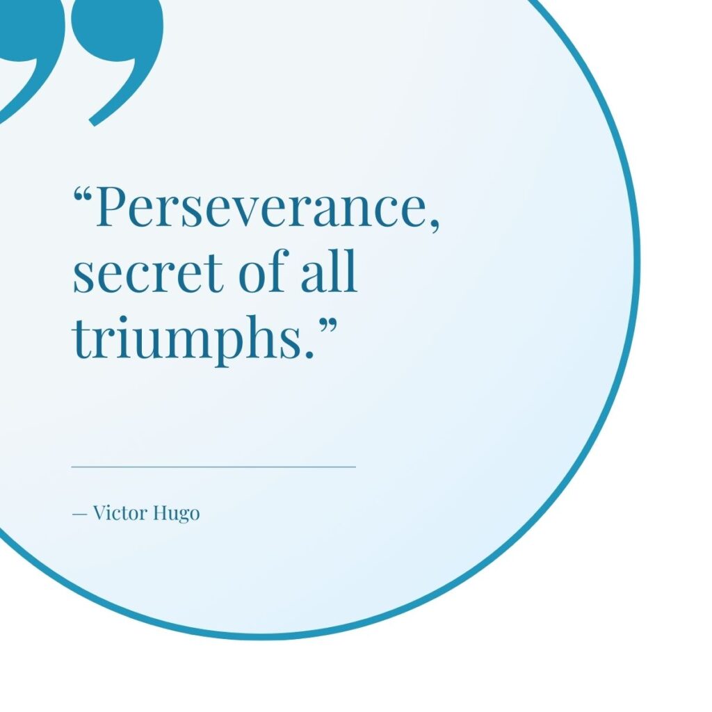 Quote from Victor Hugo, that reads "Perseverance, secret of all triumphs."