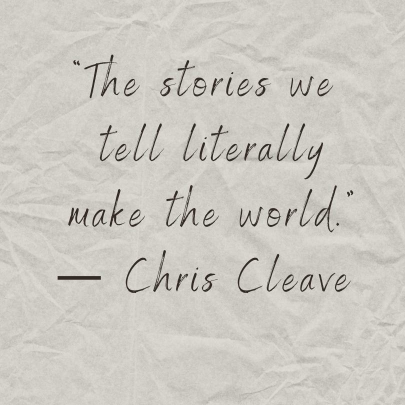 A quote from Chris Cleave on what looks like crumpled paper that reads, "The stories we tell literally make the world."