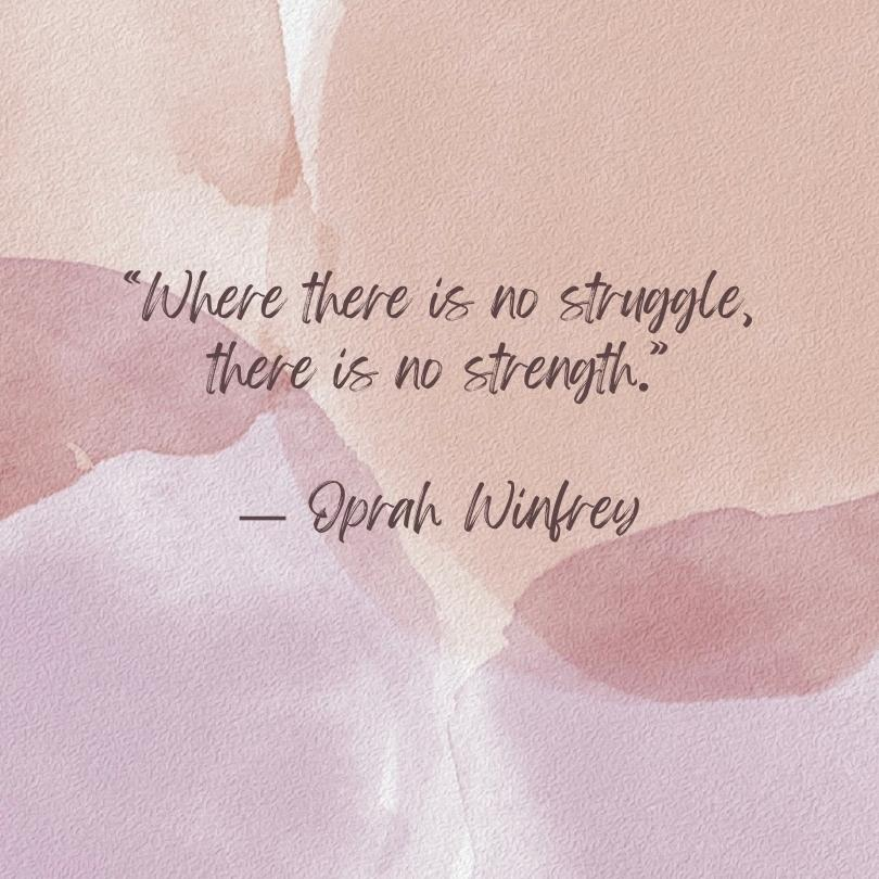 An Oprah Winfrey quote on a background with several shades of pink, "Where there is no struggle, there is no strength."