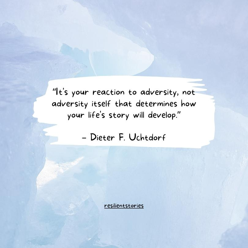 A Dieter F. Uchtdorf quote on a light blue and white background that reads, "It's your reaction to adversity, not adversity itself that determines how your life's story will develop."