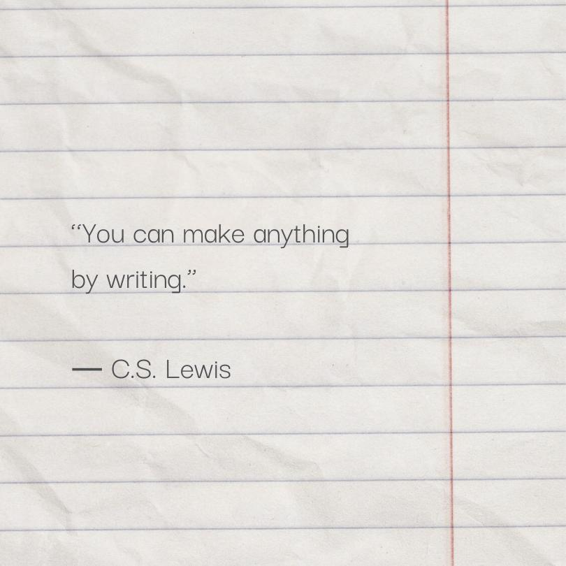 A quote from C.S. Lewis on white lined paper that reads, "You can make anything by writing."