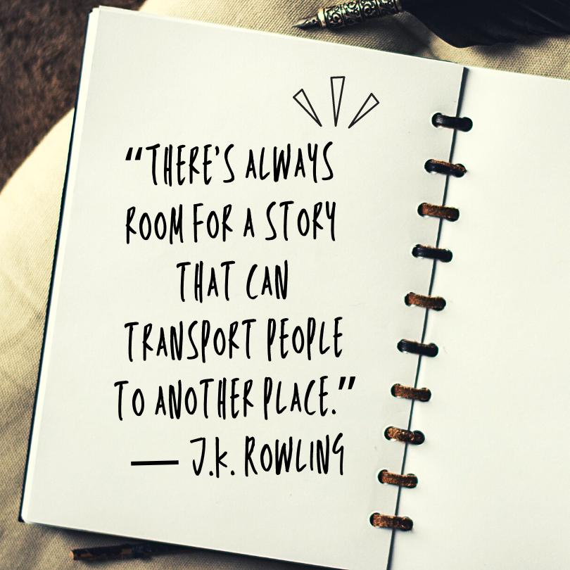 There is a J.K. Rowling quote in an open journal that reads, "There's always room for a story that can transport people to another place."