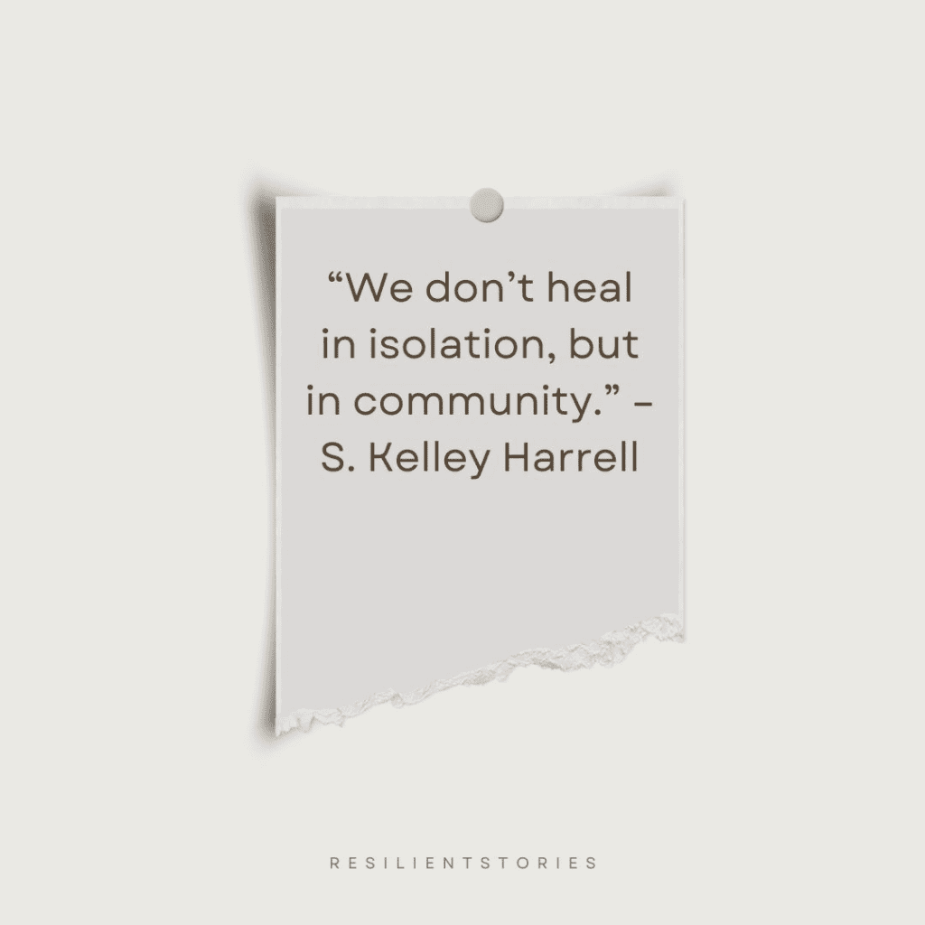 Quote from S. Kelley Harrell that reads, "We don't heal in isolation, but community."