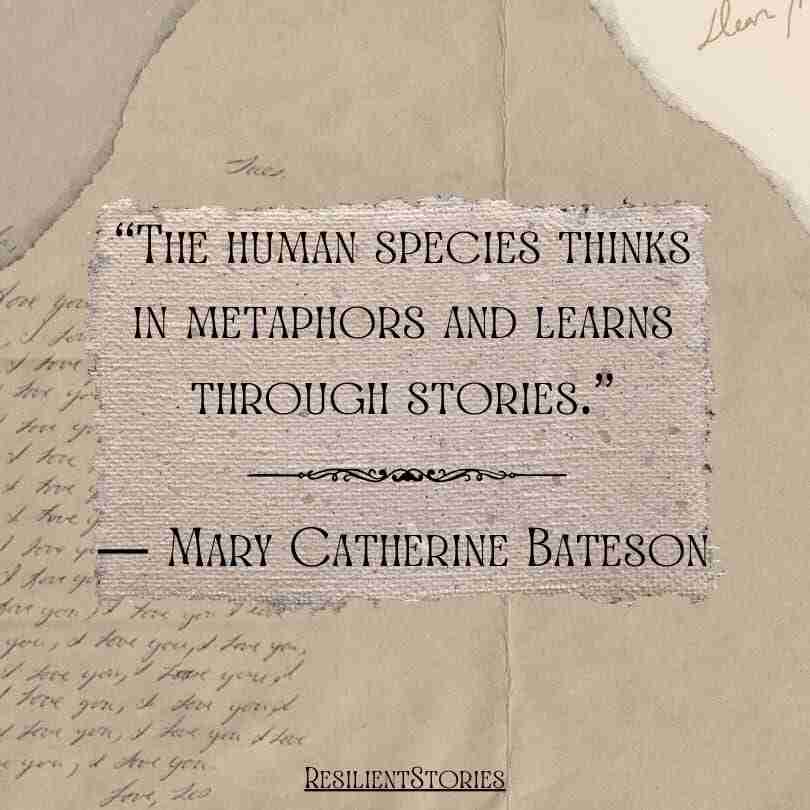 A quote from Mary Catherine Bateson that reads, "The human species thinks in metaphors and learns through stories."