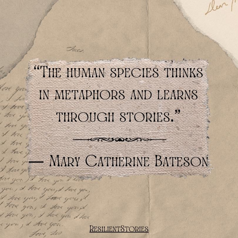 A quote from Mary Catherine Bateson that reads, "The human species thinks in metaphors and learns through stories."