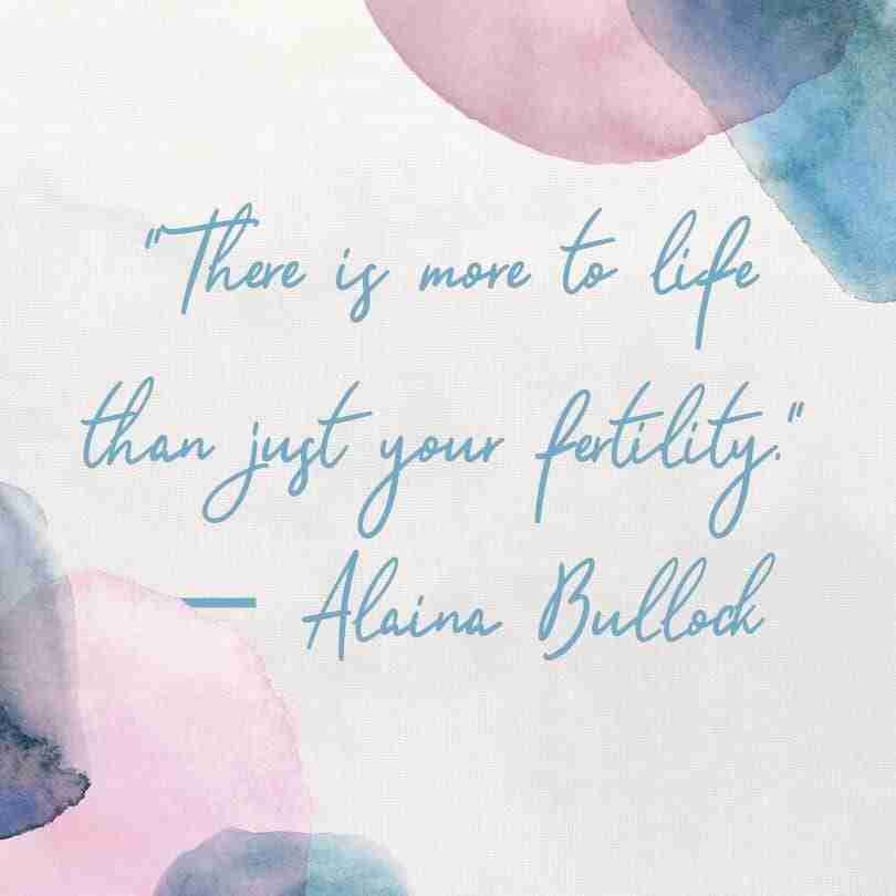 A multicolored blue and pink image that reads, "There is more to life than just your fertility." Alaina Bullock