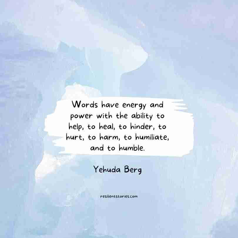 Image on a blue background that reads, "Words have energy and power with the ability to help, to heal, to hinder, to hurt, to harm, to humiliate, and to humble." Yehuda Berg