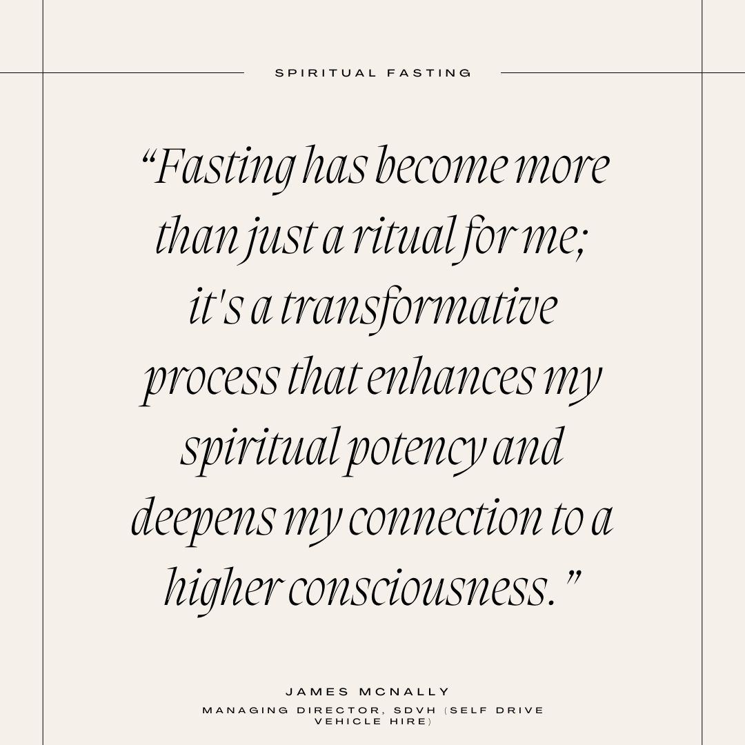 Spiritual fasting quote that reads "Fasting has become more than just a ritual for me; it's a transformative process that enhances my spiritual potency and deepens my connection to a higher consciousness." — James McNally, Managing Director, SDVH