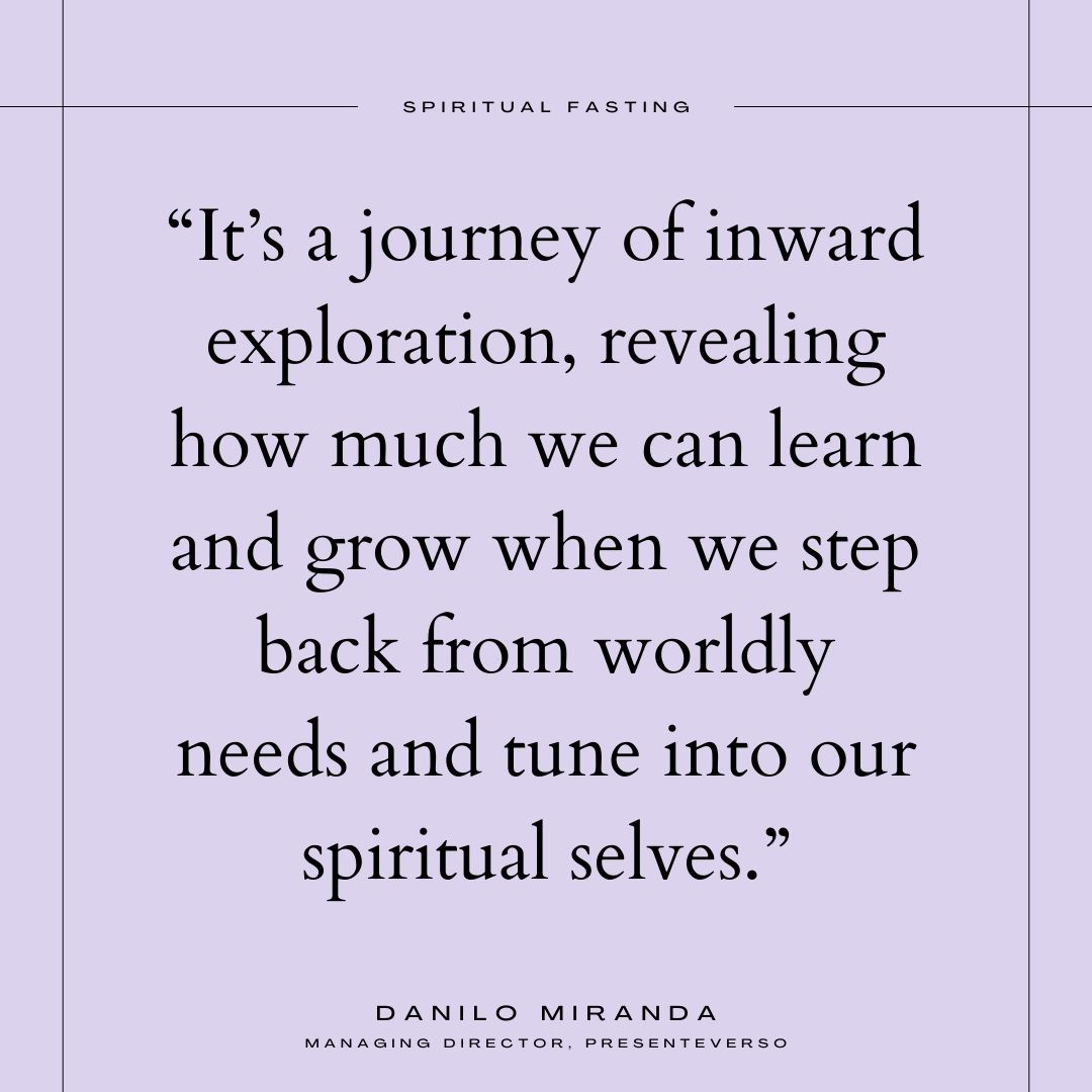 Quote on spiritual fasting by  Danilo Miranda, Managing Director of Presenteverso, that reads "It's a journey of inward exploration, revealing how much we can learn and grow when we step back from worldly needs and tune into our spiritual selves."