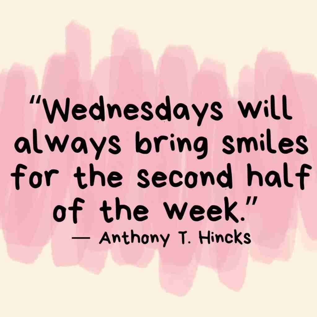 5 - Resilient Stories Pink swipes of color behind a Wednesday quote that reads "Wednesday will always bring smiles for the second half of the week." — Anthony T. Hincks