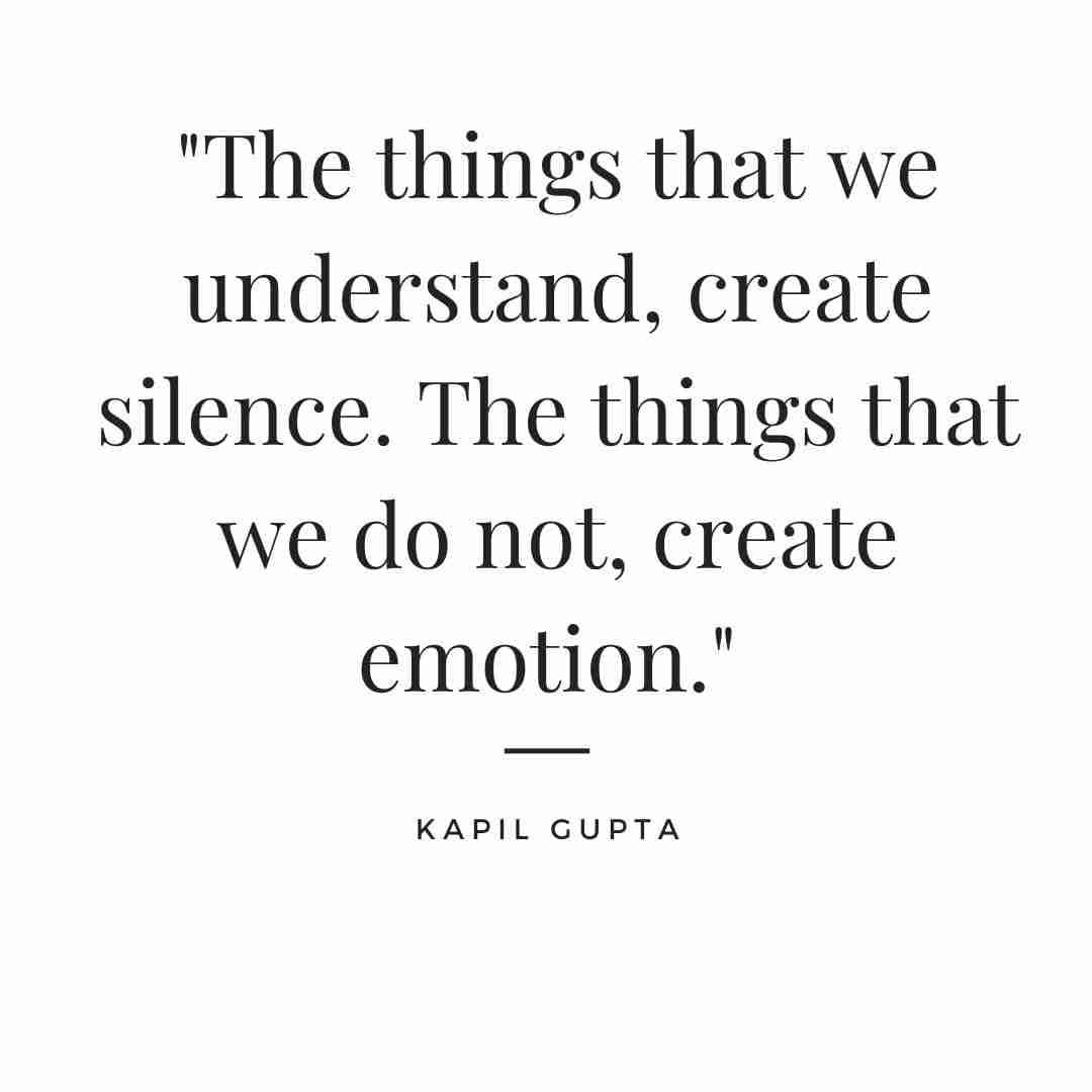 Silence quote by Kapil Gupta that reads "The things that we understand, create silence. The things that we do not, create emotion."