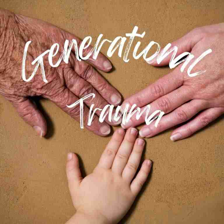 Three hands touching. One is older and wrinkly, the other is an adult hand and the final hand is that of a small child. The words generational trauma appear over the hands.