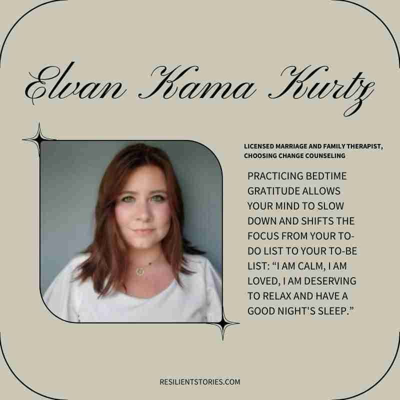 A quote from Elvan: Practicing bedtime gratitude allows your mind to slow down and shifts the focus from your to-do list to your to-be list: “I am calm, I am loved, I am deserving to relax and have a good night's sleep.”