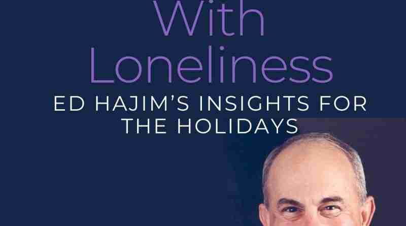 A profile photo of Ed Hajim with the title of the article in a text overlay: How to Deal With Loneliness: Ed Hajim's Insights for the Holidays