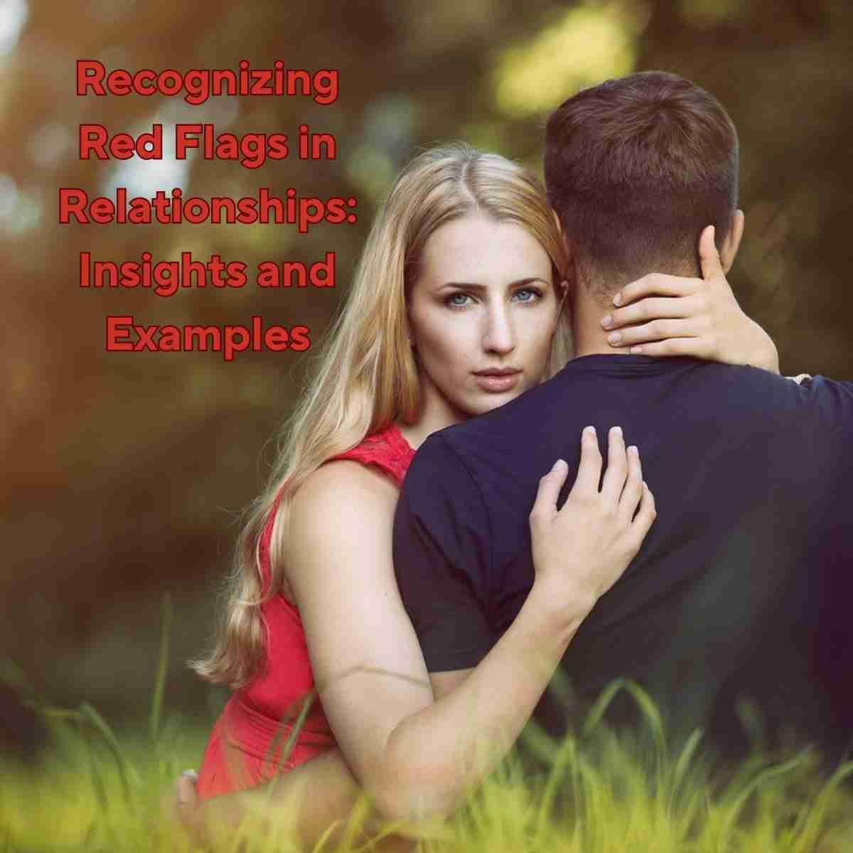 A woman hugging a man who is looking away from the camera with the words, Recognizing Red Flags in Relationships: Insights and Examples.