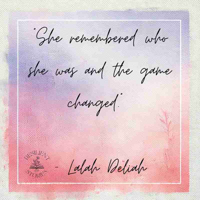 "She remembered who she was and the game changed." Lalah Deliah