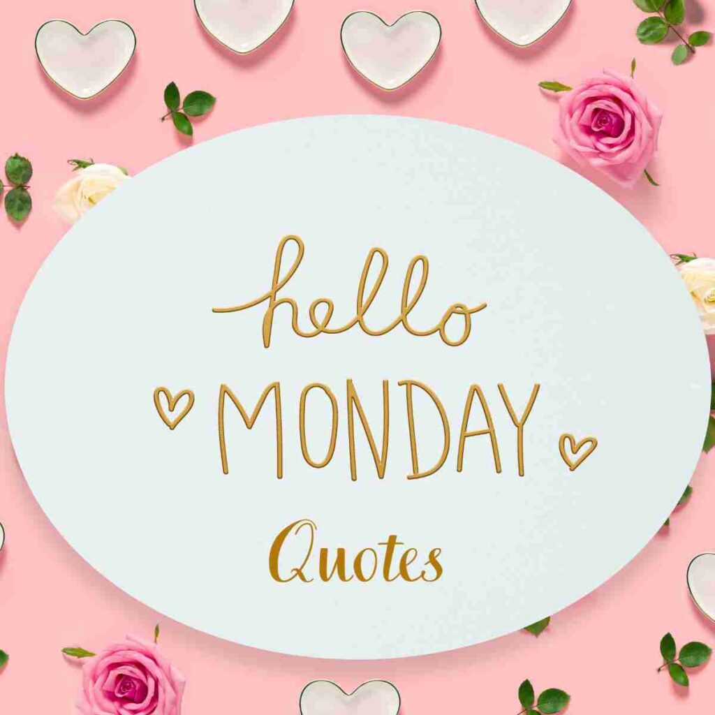 "Hello, Monday Quotes" is written in gold on a white oval with a pink background with hearts and flowers.