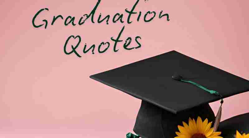 A photo of a graduation cap, a diploma, and some bright sunflowers in front of a pink background and the words "Graduation quotes" written above them in dark green.