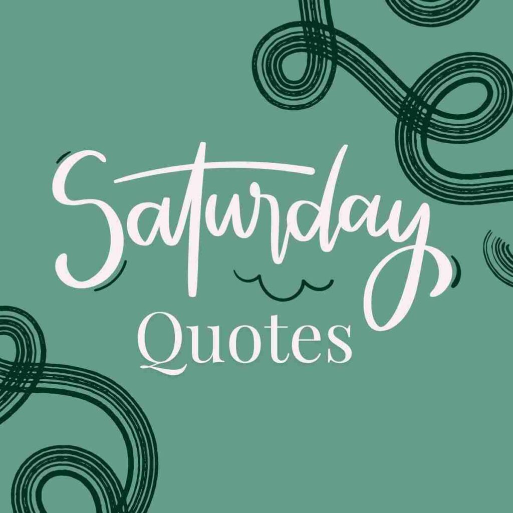 An image in light and dark green, with pink text that reads "Saturday Quotes."