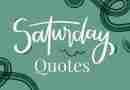 An image in light and dark green, with pink text that reads "Saturday Quotes."