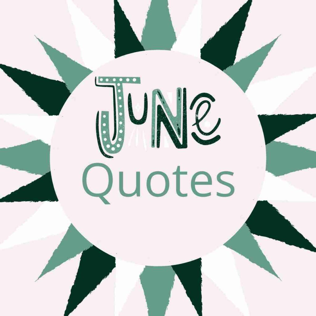 The words "June Quotes" appear inside a graphic of the sun made up of green, white, and white.