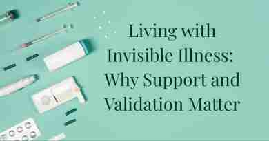 An image of pills, needles, and other medical items next to the words: Living With Invisible Illness: Why Support and Validation Matter