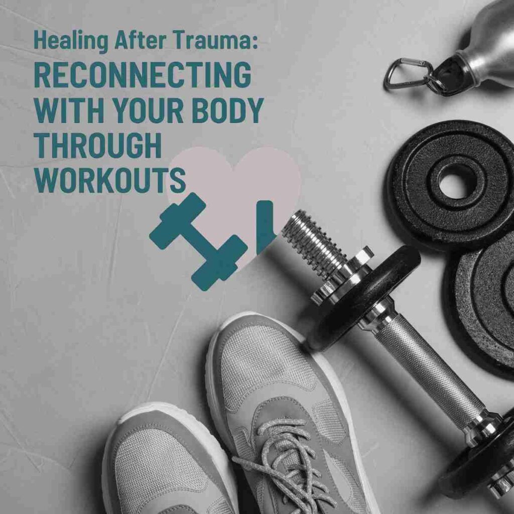 Healing After Trauma: Reconnecting With Your Body Through Workouts on a grey background with workout shoes and and weights in the lower corner.