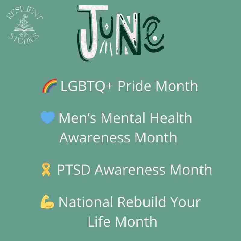 June Awareness:
LGBTQ+ Pride Month
Men's Mental Health
PTSD Awareness Month
National Rebuild Your Life Month