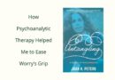 A photo of Joan Peter's book about psychoanalysis and the words "How Psychoanalytic Therapy helped me to Ease Worry's Grip."