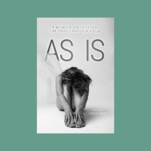 A photo of the cover of Rachel Krentzman's PT, C-IAYT, MBA book: As Is: A Memoir on Healing the Past Through Yoga.