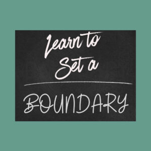 Learn to set a boundary is written on a chalkboard.