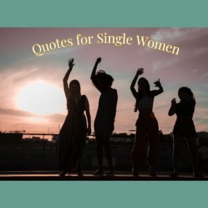 A group of women celebrating each other and friendship in front of a sunset. The words "quotes for single women" are written above them.